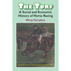 The Turf: A Social and Economic History of Horse Racing - Paperback