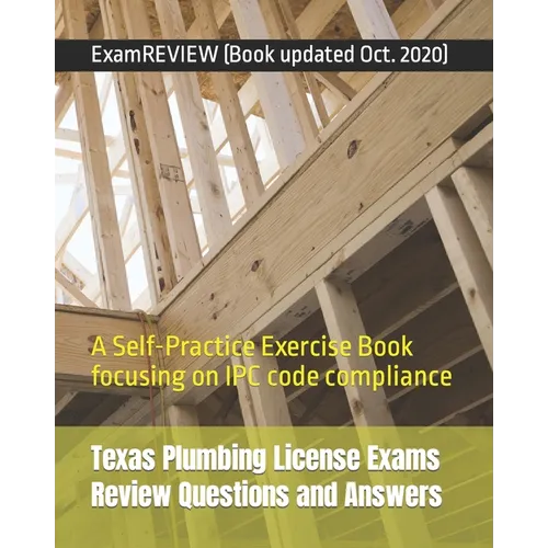 Texas Plumbing License Exams Review Questions and Answers: A Self-Practice Exercise Book focusing on IPC code compliance - Paperback