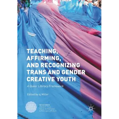 Teaching, Affirming, and Recognizing Trans and Gender Creative Youth: A Queer Literacy Framework - Paperback