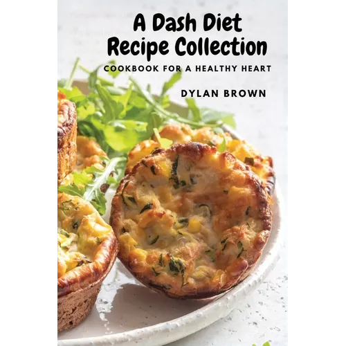 A Dash Diet Recipe Collection: Cookbook for a Healthy Heart - Paperback