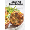 A Dash Diet Recipe Collection: Cookbook for a Healthy Heart - Paperback