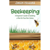 Beekeeping: A Beginner's Guide to Building a Hive for Your Bee Colony - Paperback