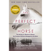 The Perfect Horse: The Daring U.S. Mission to Rescue the Priceless Stallions Kidnapped by the Nazis - Paperback