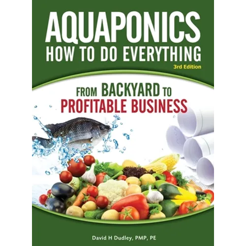 Aquaponics How to do Everything: from BACKYARD to PROFITABLE BUSINESS - Hardcover