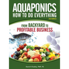 Aquaponics How to do Everything: from BACKYARD to PROFITABLE BUSINESS - Hardcover
