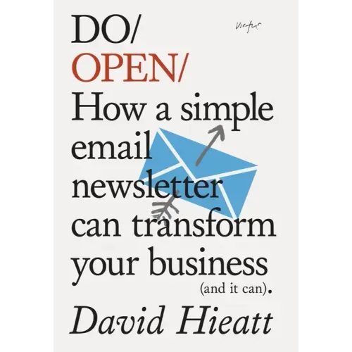 Do Open: How a Simple Email Newsletter Can Transform Your Business (and It Can) - Paperback