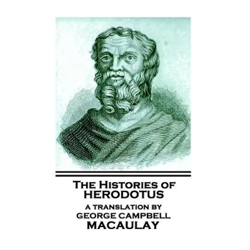 The Histories of Herodotus, A Translation By George Campbell Macaulay - Paperback