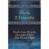 Study 2 Timothy - Paul's Last Words: Disciples Fight the Good Fight - Paperback