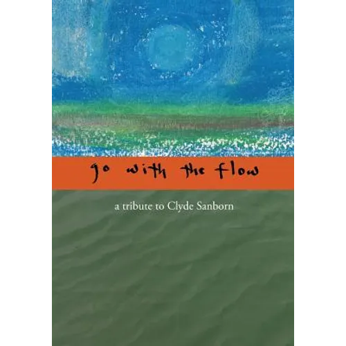 Go with the Flow: A Tribute to Clyde Sanborn - Paperback