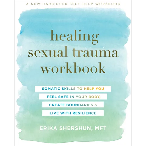 Healing Sexual Trauma Workbook: Somatic Skills to Help You Feel Safe in Your Body, Create Boundaries, and Live with Resilience - Paperback