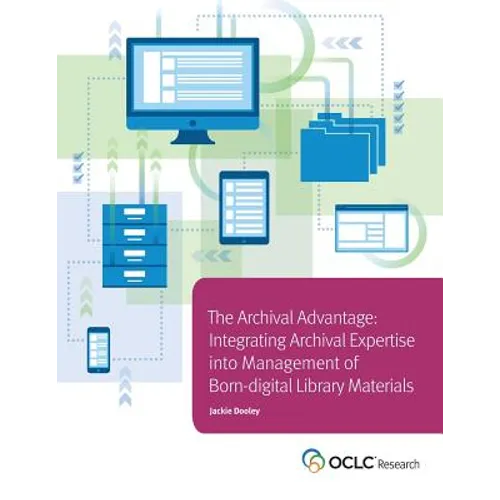 Archival Advantage: Integrating Archival Expertise into Management of Born-digital Library Materials - Paperback
