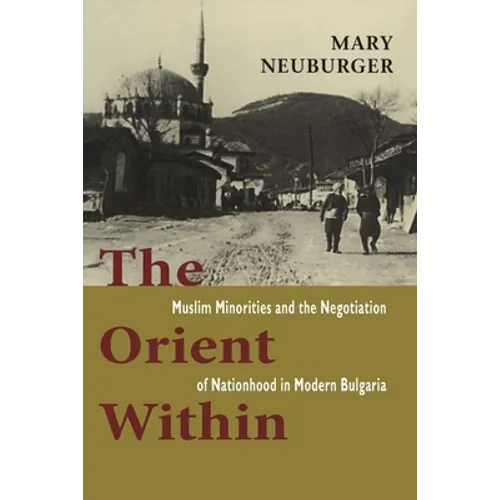 The Orient Within: Muslim Minorities and the Negotiation of Nationhood in Modern Bulgaria - Paperback