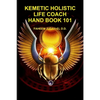 Kemetic Holistic Life Coach Hand Book 101 - Paperback