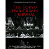 The Tokyo War Crimes Tribunal: The History and Legacy of the War Crimes Trials against Japan after World War II - Paperback