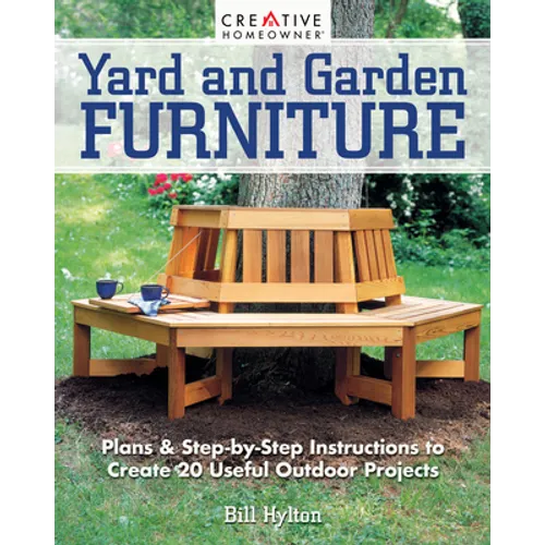 Yard and Garden Furniture, 2nd Edition: Plans and Step-By-Step Instructions to Create 20 Useful Outdoor Projects - Paperback