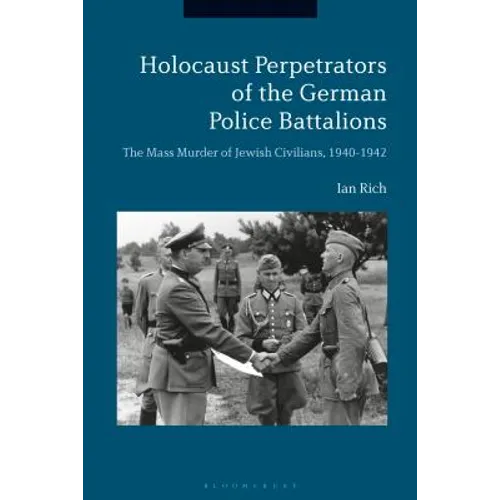 Holocaust Perpetrators of the German Police Battalions: The Mass Murder of Jewish Civilians, 1940-1942 - Paperback