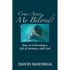 Come Away My Beloved! Keys to Cultivating a Life of Intimacy with God - Paperback