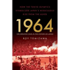 1964: The Greatest Year in the History of Japan: How the Tokyo Olympics Symbolized Japan's Miraculous Rise from the Ashes - Paperback