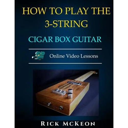 How to Play the 3-String Cigar Box Guitar: Fingerpicking the Blues - Paperback