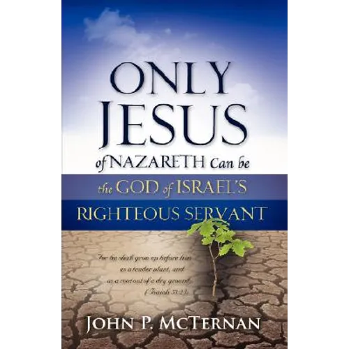 Only Jesus of Nazareth Can Be the God of Israel's Righteous Servant - Paperback
