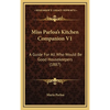 Miss Parloa's Kitchen Companion V1: A Guide for All Who Would Be Good Housekeepers (1887) - Hardcover