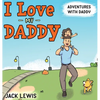 I Love My Daddy: Adventures with Daddy: A heartwarming children's book about the joy of spending time together - Hardcover
