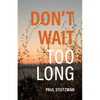 Don't Wait Too Long - Paperback