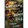 The Conspiracy Against the Human Race: A Contrivance of Horror - Paperback