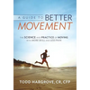 A Guide to Better Movement: The Science and Practice of Moving with More Skill and Less Pain - Paperback