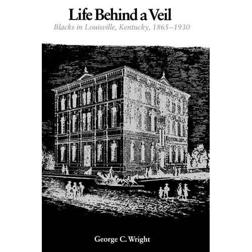 Life Behind a Veil: Blacks in Louisville, Kentucky, 1865-1930 - Paperback