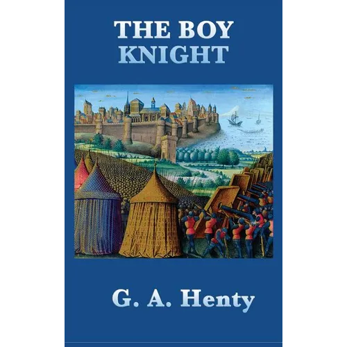 The Boy Knight: A Tale of Chivalry and Adventure in the Age of King Arthur - Hardcover