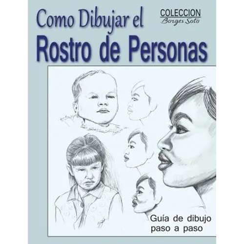 Como Dibujar el Rostro de las Personas: Tecnicas de dibujo paso a paso - Paperback