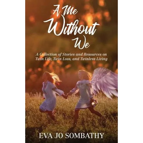 A Me Without We: A Collection of Stories and Resources on Twin Life, Twin Loss and Twinless Living. - Paperback