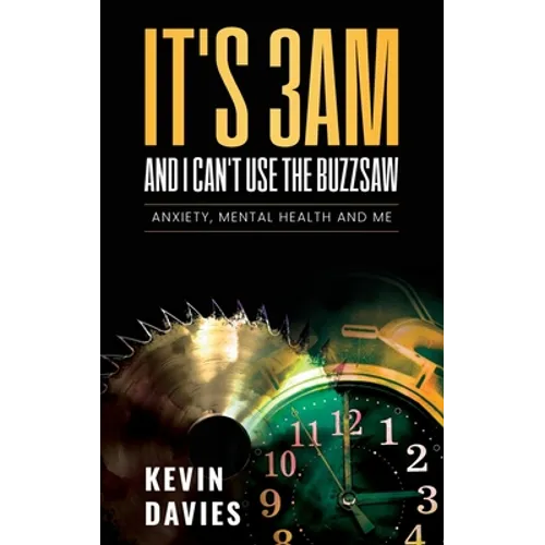 It's 3am and I Can't Use the Buzzsaw: Anxiety, Mental Health and Me - Paperback