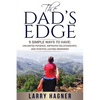 The Dad's Edge: 9 Simple Ways to Have: Unlimited Patience, Improved Relationships, and Positive Lasting Memories - Paperback