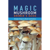 Magic Mushroom Grower's Guide Simple Steps to Bulk Cultivation - Paperback
