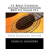 J.S. Bach, Classical Guitar Transcription BWV 911 Fugue Pt.1: Solo Classical Guitar - Paperback