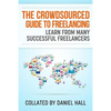 The Crowdsourced Guide To Freelancing: Learn From Many Successful Freelancers - Paperback