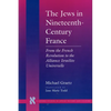 The Jews in Nineteenth-Century France: From the French Revolution to the Alliance Israélite Universelle - Hardcover