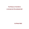 The Woman in the Mirror: A Journey into the Authentic Self - Paperback