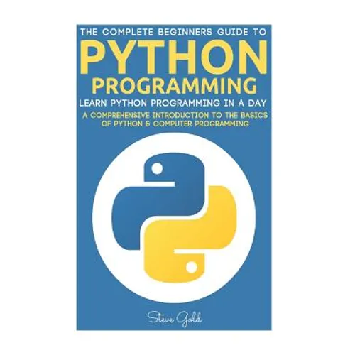 Python: Python Programming: Learn Python Programming In A Day - A Comprehensive Introduction To The Basics Of Python & Computer Programming - Paperback