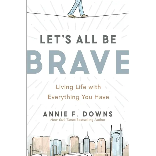 Let's All Be Brave: Living Life with Everything You Have - Paperback