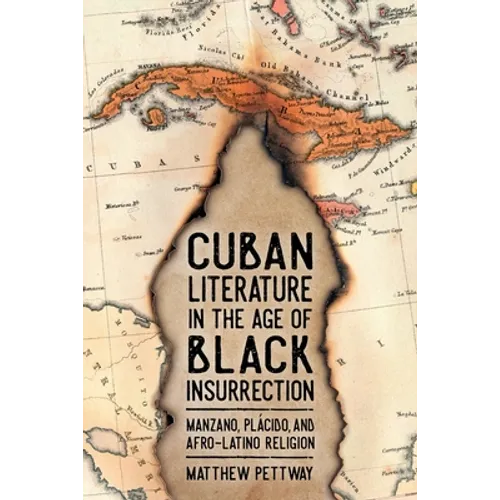 Cuban Literature in the Age of Black Insurrection: Manzano, Plácido, and Afro-Latino Religion - Hardcover