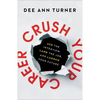 Crush Your Career: Ace the Interview, Land the Job, and Launch Your Future - Hardcover