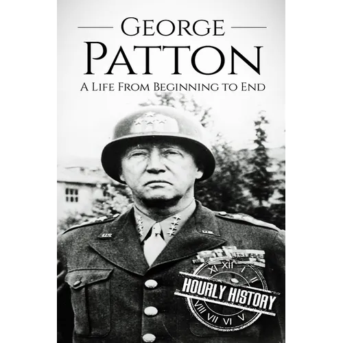 George Patton: A Life From Beginning to End - Paperback