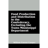 Food Production and Distribution in the Confederacy, Excluding the Trans-Mississippi Department - Paperback