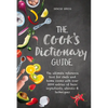 The Cook's Dictionary Guide: The Ultimate Reference Tool for Chefs and Home Cooks with Over 3500 Entries of Basic Ingredients, Utensils & Techniques - Hardcover