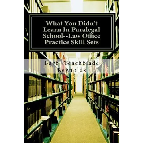 What You Didn't Learn In Paralegal School--Law Office Practice Skill Sets - Paperback