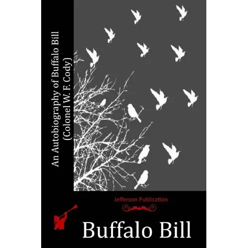 An Autobiography of Buffalo Bill (Colonel W. F. Cody) - Paperback