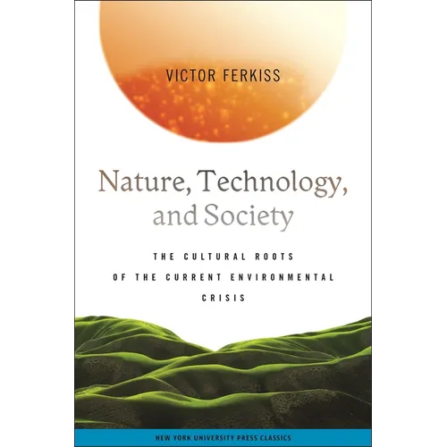 Nature, Technology, and Society: The Cultural Roots of the Current Environmental Crisis - Paperback